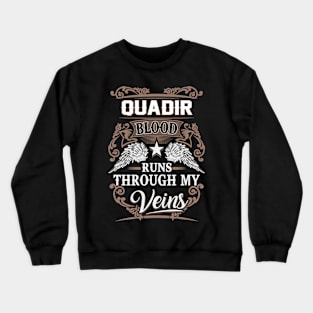 Quadir Name T Shirt - Quadir Blood Runs Through My Veins Gift Item Crewneck Sweatshirt